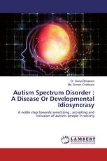 Autism Spectrum Disorder : A Disease Or Developmental Idiosyncrasy