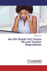Are We Dumb Yet? Excess PD and Teacher Degradation