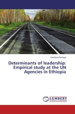Determinants of leadership: Empirical study at the UN Agencies in Ethiopia