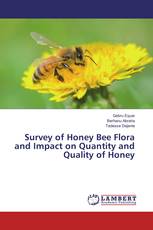 Survey of Honey Bee Flora and Impact on Quantity and Quality of Honey