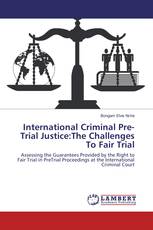 International Criminal Pre-Trial Justice:The Challenges To Fair Trial