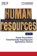İnsan Kaynakları Yönetiminde Oryantasyon Eğitiminin Önemi