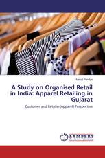 A Study on Organised Retail in India: Apparel Retailing in Gujarat