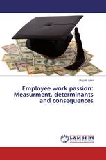 Employee work passion: Measurment, determinants and consequences