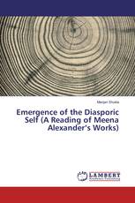 Emergence of the Diasporic Self (A Reading of Meena Alexander’s Works)