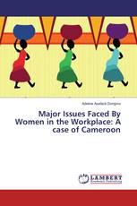 Major Issues Faced By Women in the Workplace: A case of Cameroon