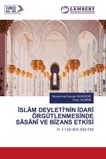 İSLÂM DEVLETİ'NİN İDARİ ÖRGÜTLENMESİNDE SÂSÂNÎ VE BİZANS ETKİSİ