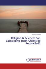 Religion & Science: Can Competing Truth-Claims Be Reconciled?