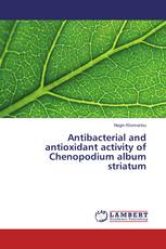 Antibacterial and antioxidant activity of Chenopodium album striatum