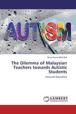 The Dilemma of Malaysian Teachers towards Autistic Students