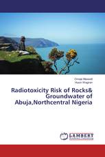 Radiotoxicity Risk of Rocks& Groundwater of Abuja,Northcentral Nigeria