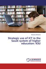Strategic use of ICT in the Saudi system of higher education: KSU