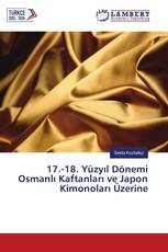 17.-18. Yüzyıl Dönemi Osmanlı Kaftanları ve Japon Kimonoları Üzerine