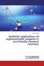 Synthetic applications of organometallic reagents in eco-friendly chemical reactions