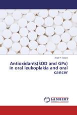 Antioxidants(SOD and GPx) in oral leukoplakia and oral cancer