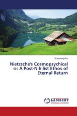 Nietzsche's Cosmopsychical ∞: A Post-Nihilist Ethos of Eternal Return