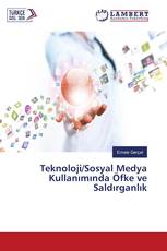Teknoloji/Sosyal Medya Kullanımında Öfke ve Saldırganlık