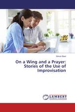 On a Wing and a Prayer: Stories of the Use of Improvisation