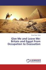 Give Me and Leave Me: Britain and Egypt From Occupation to Evacuation