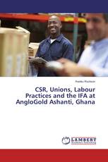 CSR, Unions, Labour Practices and the IFA at AngloGold Ashanti, Ghana