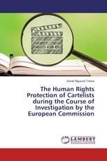 The Human Rights Protection of Cartelists during the Course of Investigation by the European Commission