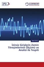 İzinsiz Girişlerin Zemin Titreşimlerinin Ölçümü ve Analizi ile Tespiti