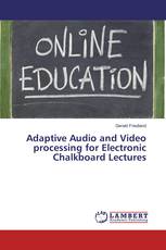 Adaptive Audio and Video processing for Electronic Chalkboard Lectures