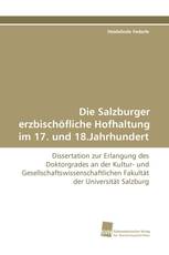 Die Salzburger erzbischöfliche Hofhaltung im 17. und 18.Jahrhundert