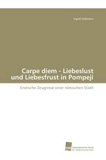 Carpe diem - Liebeslust und Liebesfrust in Pompeji