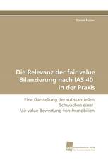 Die Relevanz der fair value Bilanzierung nach IAS 40 in der Praxis