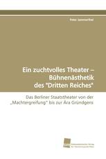 Ein zuchtvolles Theater - Bühnenästhetik des "Dritten Reiches"