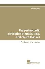 The peri-saccadic perception of space, time, and object features
