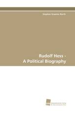 Rudolf Hess - A Political Biography
