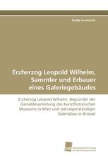 Erzherzog Leopold Wilhelm, Sammler und Erbauer eines Galeriegebäudes