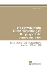 Die Schweizerische Bundesverwaltung im Umgang mit der Arbeitsmigration