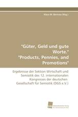 "Güter, Geld und gute Worte." "Products, Pennies, and Promotions"