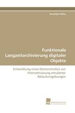 Funktionale Langzeitarchivierung digitaler Objekte