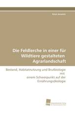 Die Feldlerche in einer für Wildtiere gestalteten Agrarlandschaft