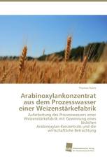 Arabinoxylankonzentrat aus dem Prozesswasser einer Weizenstärkefabrik