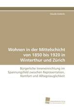 Wohnen in der Mittelschicht von 1850 bis 1920 in Winterthur und Zürich