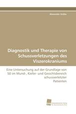 Diagnostik und Therapie von Schussverletzungen des Viszerokraniums