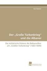 Der „Große Türkenkrieg“ und die Albaner