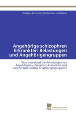 Angehörige schizophren Erkrankter: Belastungen und Angehörigengruppen