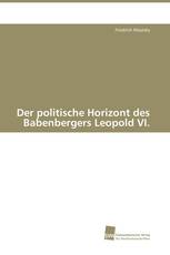 Der politische Horizont des Babenbergers Leopold VI.