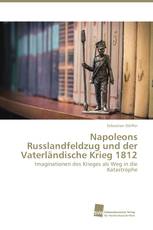 Napoleons Russlandfeldzug und der Vaterländische Krieg 1812