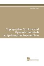Topographie, Struktur und Dynamik thermisch aufgedampfter Polymerfilme
