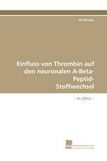 Einfluss von Thrombin auf den neuronalen A-Beta-Peptid- Stoffwechsel