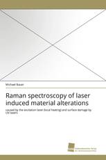 Raman spectroscopy of laser induced material alterations