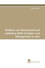 Einfluss von Resveratrol auf oxidative DNA-Schäden und Mutagenese in vivo