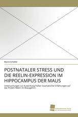 POSTNATALER STRESS UND DIE REELIN-EXPRESSION IM HIPPOCAMPUS DER MAUS